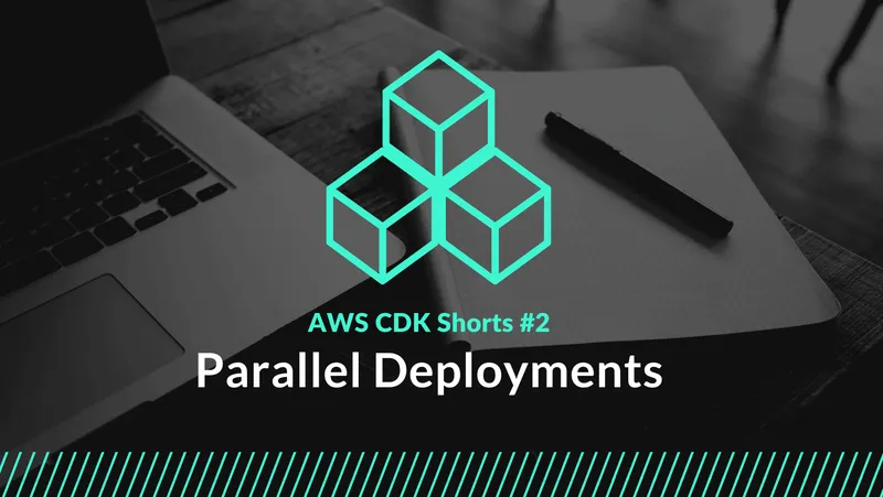 CDK Shorts #2 – Parallel Deployments