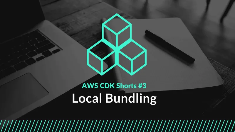 CDK Shorts #3 – Local Bundling